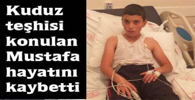Kuduz teşhisi konulan Mustafa hayatını kaybetti